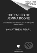Kniha: The Taking of Jemima Boone (Matthew Pearl). Harper Perennial, 2022 Kniha: The Taking of Jemima Boone (Matthew Pearl). Harper Perennial, 2022