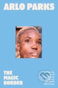 Kniha: The Magic Border (Arlo Parks). Dey Street Books, 2023 Kniha: The Magic Border (Arlo Parks). Dey Street Books, 2023