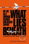 Kniha: What Lies Beneath (Peter Faulding). MacMillan, 2023 Kniha: What Lies Beneath (Peter Faulding). MacMillan, 2023