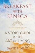 Kniha: Breakfast with Seneca (David Fideler). WW Norton & Co, 2023 Kniha: Breakfast with Seneca (David Fideler). WW Norton & Co, 2023