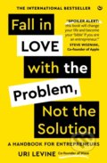 Kniha: Fall in Love with the Problem, Not the Solution (Uri Levine). Watkins Publishing, 2023 Kniha: Fall in Love with the Problem, Not the Solution (Uri Levine). Watkins Publishing, 2023