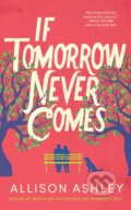Kniha: If Tomorrow Never Comes (Allison Ashley). Amazon Publishing, 2025 Kniha: If Tomorrow Never Comes (Allison Ashley). Amazon Publishing, 2025
