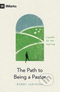 Kniha: The Path to Being a Pastor (Bobby Jamieson). Crossway Books, 2021 Kniha: The Path to Being a Pastor (Bobby Jamieson). Crossway Books, 2021