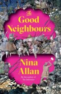 Kniha: The Good Neighbours (Nina Allan). Riverrun, 2022 Kniha: The Good Neighbours (Nina Allan). Riverrun, 2022
