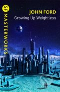 Kniha: Growing Up Weightless (John M. Ford). Gollancz, 2022 Kniha: Growing Up Weightless (John M. Ford). Gollancz, 2022