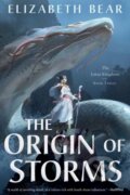 Kniha: The Origin of Storms (Elizabeth Bear). Tor Books, 2023 Kniha: The Origin of Storms (Elizabeth Bear). Tor Books, 2023