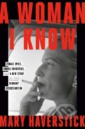 Kniha: A Woman I Know (Mary Haverstick). Scribe Publications, 2023 Kniha: A Woman I Know (Mary Haverstick). Scribe Publications, 2023