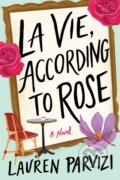 Kniha: La Vie, According to Rose (Lauren Parvizi). Lake Union Publishing, 2023 Kniha: La Vie, According to Rose (Lauren Parvizi). Lake Union Publishing, 2023