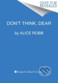 Kniha: Don't Think, Dear (Alice Robb). Mariner Books, 2023 Kniha: Don't Think, Dear (Alice Robb). Mariner Books, 2023