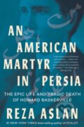 Kniha: An American Martyr in Persia (Reza Aslan). WW Norton & Co, 2023 Kniha: An American Martyr in Persia (Reza Aslan). WW Norton & Co, 2023
