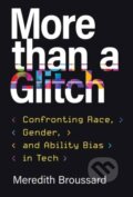 Kniha: More than a Glitch (Meredith Broussard). MIT Press, 2024 Kniha: More than a Glitch (Meredith Broussard). MIT Press, 2024