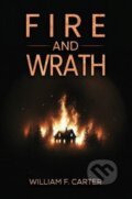 Kniha: Fire and Wrath (William F. Carter). Austin Macauley Publishers, 2024 Kniha: Fire and Wrath (William F. Carter). Austin Macauley Publishers, 2024