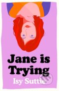 Kniha: Jane is Trying (Isy Suttie). Weidenfeld and Nicolson, 2022 Kniha: Jane is Trying (Isy Suttie). Weidenfeld and Nicolson, 2022