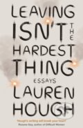 Kniha: Leaving Isn't the Hardest Thing (Lauren Hough). Coronet, 2022 Kniha: Leaving Isn't the Hardest Thing (Lauren Hough). Coronet, 2022
