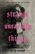 Kniha: Strange Unearthly Things (Kelly Creagh). , 2023 Kniha: Strange Unearthly Things (Kelly Creagh). , 2023