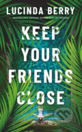 Kniha: Keep Your Friends Close (Lucinda Berry). Thomas & Mercer, 2023 Kniha: Keep Your Friends Close (Lucinda Berry). Thomas & Mercer, 2023
