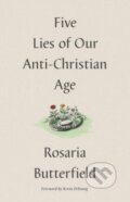 Kniha: Five Lies of Our Anti-Christian Age (Rosaria Butterfield). Crossway Books, 2023 Kniha: Five Lies of Our Anti-Christian Age (Rosaria Butterfield). Crossway Books, 2023