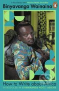 Kniha: How to Write About Africa (Binyavanga Wainaina). Penguin Books, 2024 Kniha: How to Write About Africa (Binyavanga Wainaina). Penguin Books, 2024