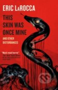 Kniha: This Skin Was Once Mine and Other Disturbances (Eric LaRocca). Titan Books, 2025 Kniha: This Skin Was Once Mine and Other Disturbances (Eric LaRocca). Titan Books, 2025