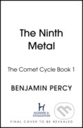 Kniha: The Ninth Metal (Benjamin Percy). Hodder and Stoughton, 2021 Kniha: The Ninth Metal (Benjamin Percy). Hodder and Stoughton, 2021