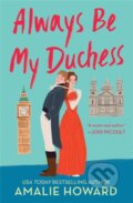 Kniha: Always Be My Duchess (Amalie Howard). Forever, 2022 Kniha: Always Be My Duchess (Amalie Howard). Forever, 2022