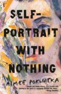 Kniha: Self-Portrait with Nothing (Aimee Pokwatka). Tor Books, 2023 Kniha: Self-Portrait with Nothing (Aimee Pokwatka). Tor Books, 2023