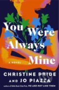 Kniha: You Were Always Mine (Christine Pride a Jo Piazza). Atria Books, 2023 Kniha: You Were Always Mine (Christine Pride a Jo Piazza). Atria Books, 2023
