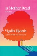 Kniha: Is Mother Dead (Vigdis Hjorth). Verso, 2023 Kniha: Is Mother Dead (Vigdis Hjorth). Verso, 2023