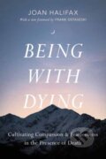 Kniha: Being with Dying (Ira Byock a Joan Halifax). , 2024 Kniha: Being with Dying (Ira Byock a Joan Halifax). , 2024