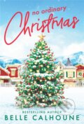 Kniha: No Ordinary Christmas (Belle Calhoune). Forever, 2021 Kniha: No Ordinary Christmas (Belle Calhoune). Forever, 2021