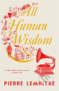 Kniha: All Human Wisdom (Pierre Lemaitre). MacLehose Press, 2021 Kniha: All Human Wisdom (Pierre Lemaitre). MacLehose Press, 2021