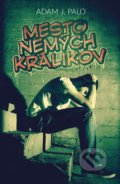 Kniha: Mesto nemých králikov (Adam J. Palo). XYZ, 2017 Kniha: Mesto nemých králikov (Adam J. Palo). XYZ, 2017