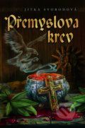 Kniha: Přemyslova krev (Jitka Svobodová). Straky na vrbě, 2017 Kniha: Přemyslova krev (Jitka Svobodová). Straky na vrbě, 2017