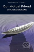 Kniha: Our Mutual Friend (Charles Dickens). Wordsworth, 1997 Kniha: Our Mutual Friend (Charles Dickens). Wordsworth, 1997
