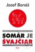 Kniha: Somár je Švajčiar (Jozef Banáš), 2017 Kniha: Somár je Švajčiar (Jozef Banáš), 2017