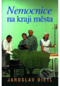 Kniha: Nemocnice na kraji města (Jaroslav Dietl). Knižní klub, 1998 Kniha: Nemocnice na kraji města (Jaroslav Dietl). Knižní klub, 1998