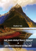 Kniha: Jak jsem dobyl Nový Zéland a jak Nový Zéland dobyl mě (Vladimír Tala). Věra Nosková, 2015 Kniha: Jak jsem dobyl Nový Zéland a jak Nový Zéland dobyl mě (Vladimír Tala). Věra Nosková, 2015