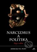 Narcizmus a politika - Jerrold M. Post, Vydavateľstvo F, 2017