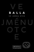 Kniha: Ve jménu otce (Balla). Větrné mlýny, 2017 Kniha: Ve jménu otce (Balla). Větrné mlýny, 2017