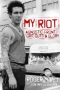 Kniha: My Riot (Roger Miret), 2017 Kniha: My Riot (Roger Miret), 2017