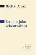 Kniha: Kosmos jako sebeutváření (Michal Ajvaz). Pavel Mervart, 2017 Kniha: Kosmos jako sebeutváření (Michal Ajvaz). Pavel Mervart, 2017