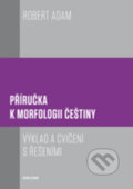 Kniha: Příručka k morfologii češtiny (Robert Adam). Karolinum, 2017 Kniha: Příručka k morfologii češtiny (Robert Adam). Karolinum, 2017