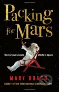 Packing for Mars: The Curious Science of Life in Space - Mary Roach, Oneworld, 2010