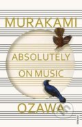 Kniha: Absolutely on music (Haruki Murakami). Vintage, 2017 Kniha: Absolutely on music (Haruki Murakami). Vintage, 2017