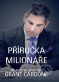 Kniha: Příručka milionáře - Jak skutečně zbohatnout (Grant Cardone), 2017 Kniha: Příručka milionáře - Jak skutečně zbohatnout (Grant Cardone), 2017