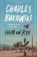 Kniha: Ham On Rye (Charles Bukowski). Canongate Books, 2017 Kniha: Ham On Rye (Charles Bukowski). Canongate Books, 2017