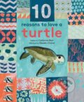 Kniha: 10 Reasons to Love a Turtle (Catherine Barr). Frances Lincoln, 2017 Kniha: 10 Reasons to Love a Turtle (Catherine Barr). Frances Lincoln, 2017