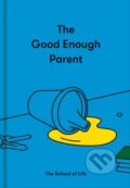 Kniha: The Good Enough Parent (The School of Life). The School of Life Press, 2021 Kniha: The Good Enough Parent (The School of Life). The School of Life Press, 2021