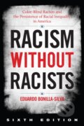 Kniha: Racism without Racists (Eduardo Bonilla-Silva). Rowman & Littlefield, 2021 Kniha: Racism without Racists (Eduardo Bonilla-Silva). Rowman & Littlefield, 2021