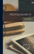 Kniha: . Middlemarch (George Eliot). Legare Street Press, 2022 Kniha: . Middlemarch (George Eliot). Legare Street Press, 2022